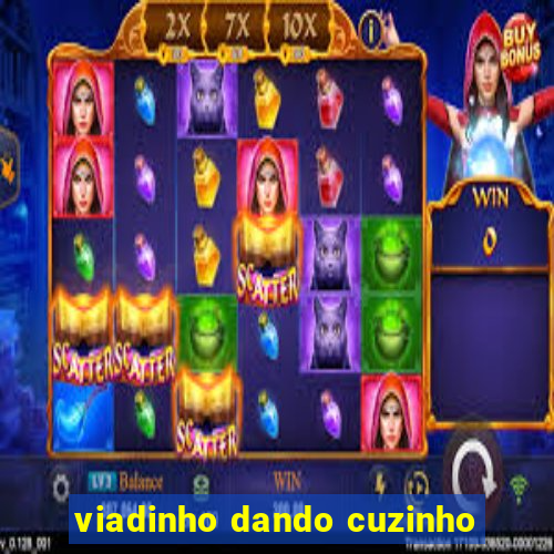 viadinho dando cuzinho